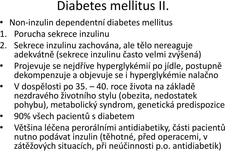 dekompenzuje a objevuje se i hyperglykémie nalačno V dospělosti po 35. 40.