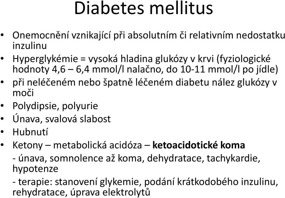 glukózy v moči Polydipsie, polyurie Únava, svalová slabost Hubnutí Ketony metabolická acidóza ketoacidotické koma -únava,