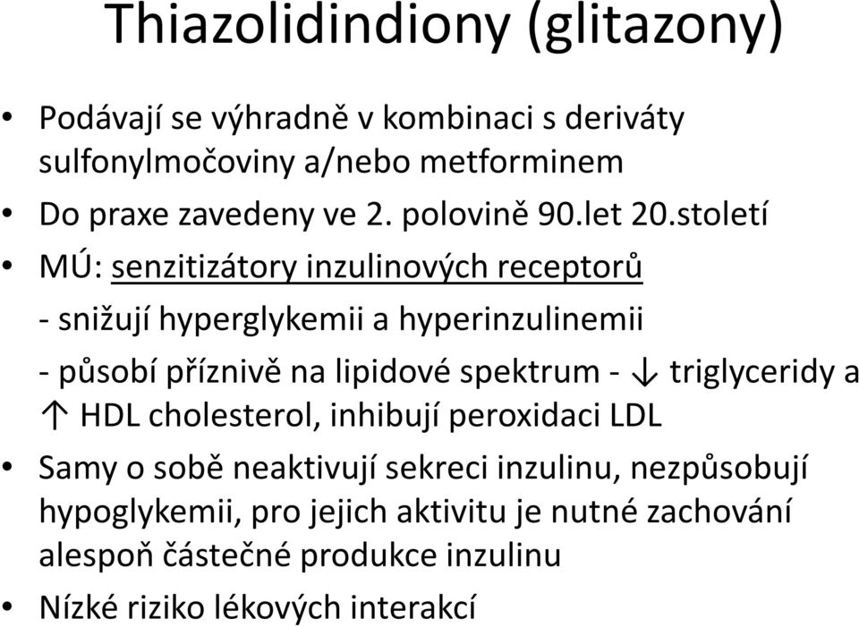 století MÚ: senzitizátory inzulinových receptorů - snižují hyperglykemii a hyperinzulinemii -působí příznivě na lipidové