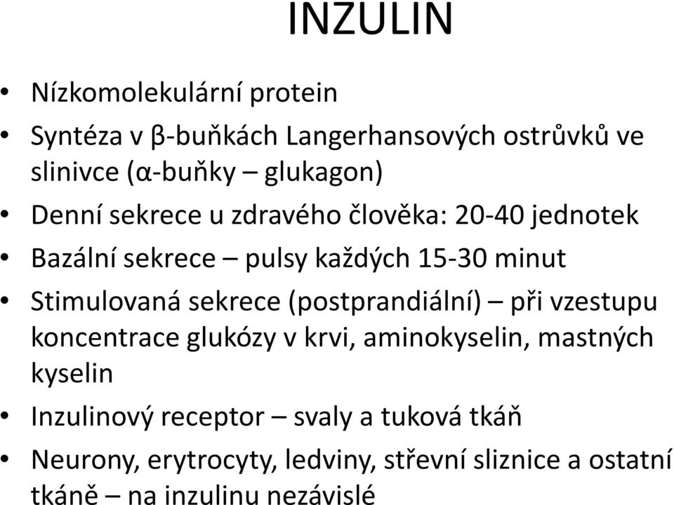 sekrece (postprandiální) při vzestupu koncentrace glukózy v krvi, aminokyselin, mastných kyselin Inzulinový