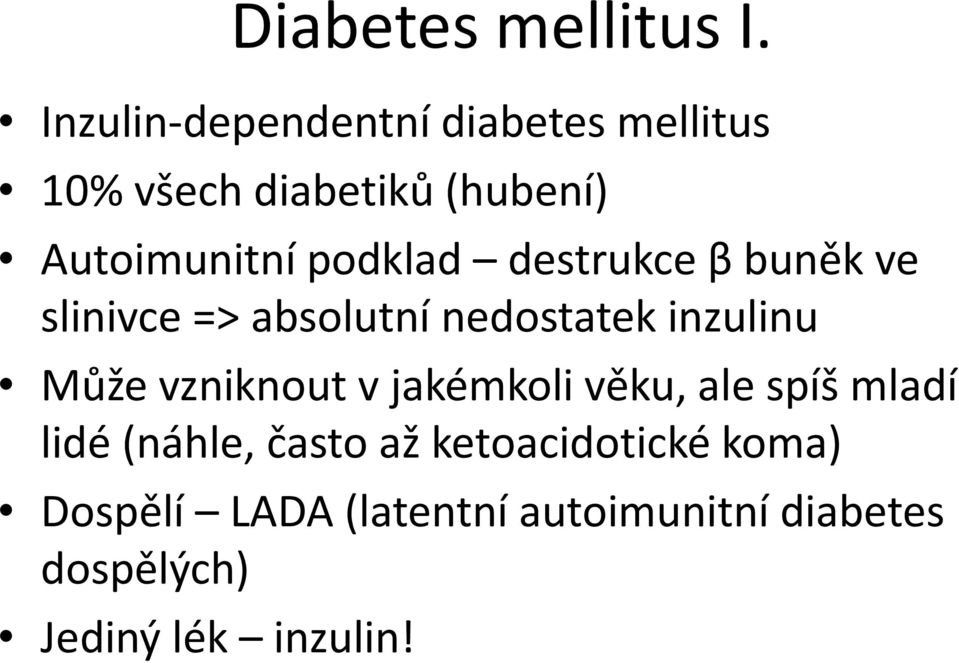 podklad destrukce βbuněk ve slinivce => absolutní nedostatek inzulinu Může vzniknout