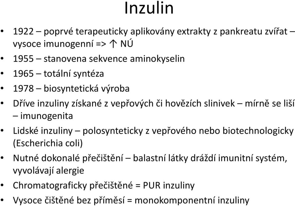 imunogenita Lidské inzuliny polosynteticky z vepřového nebo biotechnologicky (Escherichia coli) Nutné dokonalé přečištění balastní