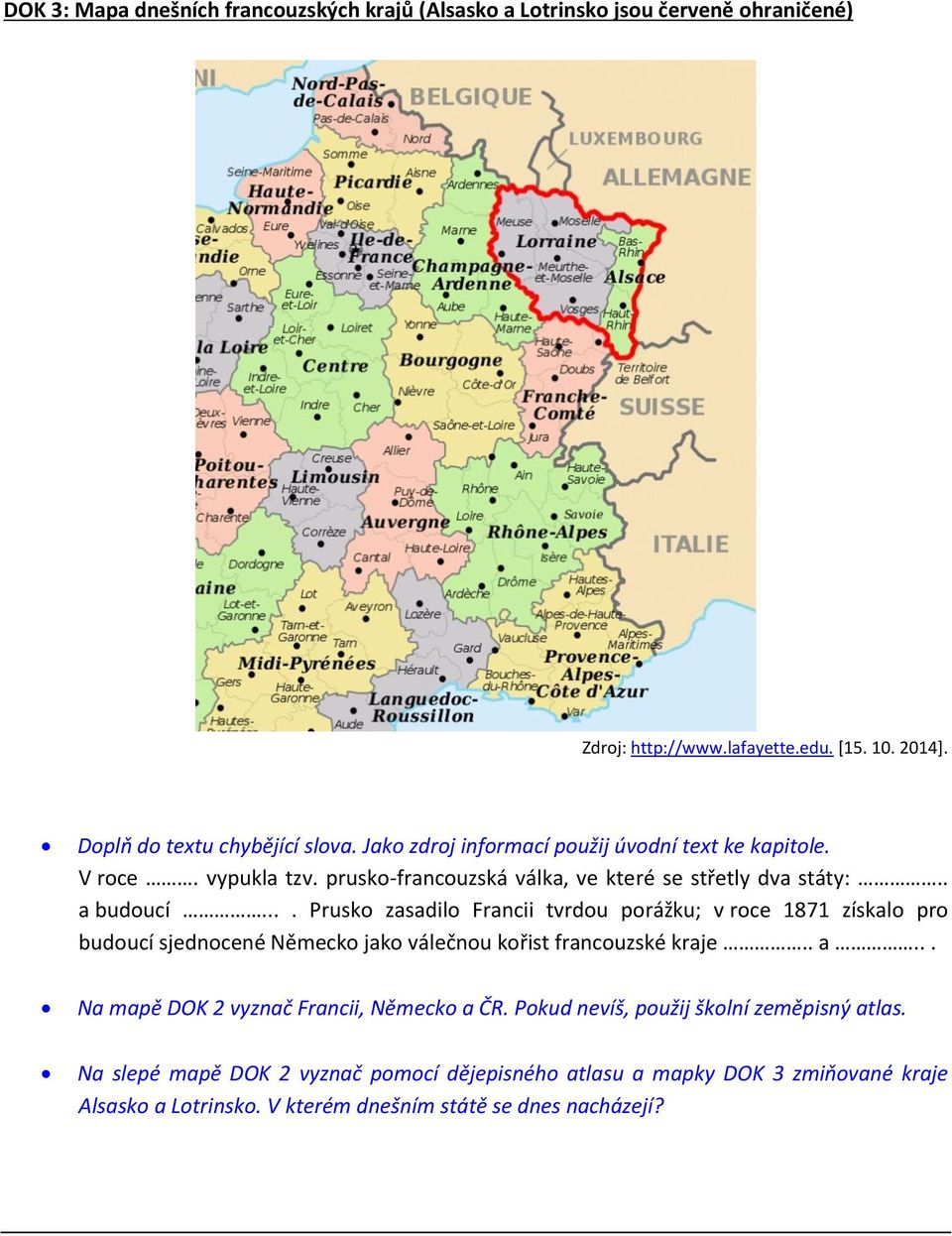 ... Prusko zasadilo Francii tvrdou porážku; v roce 1871 získalo pro budoucí sjednocené Německo jako válečnou kořist francouzské kraje.. a.