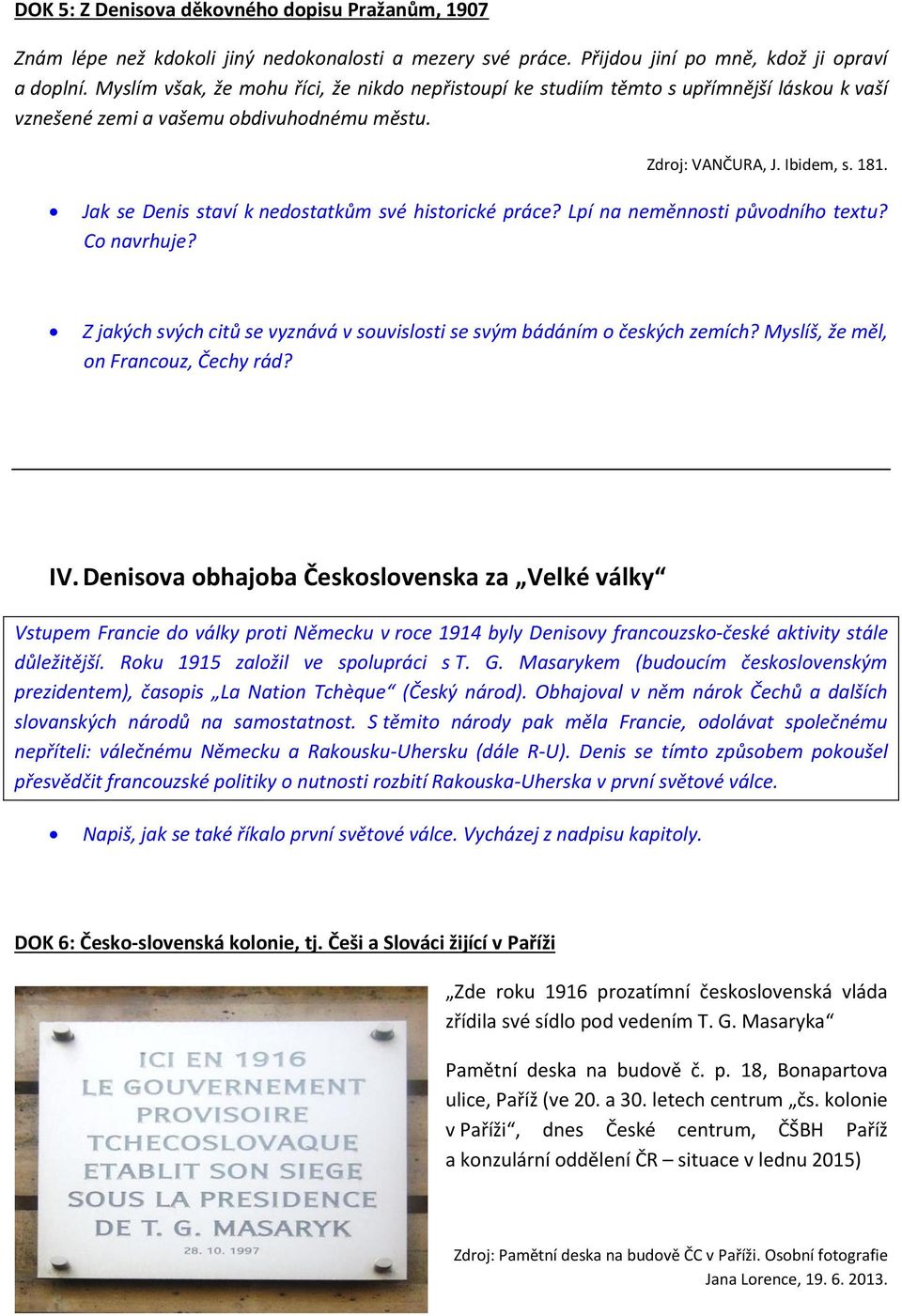 Jak se Denis staví k nedostatkům své historické práce? Lpí na neměnnosti původního textu? Co navrhuje? Z jakých svých citů se vyznává v souvislosti se svým bádáním o českých zemích?