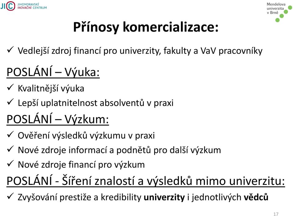 praxi Nové zdroje informací a podnětů pro další výzkum Nové zdroje financí pro výzkum POSLÁNÍ - Šíření