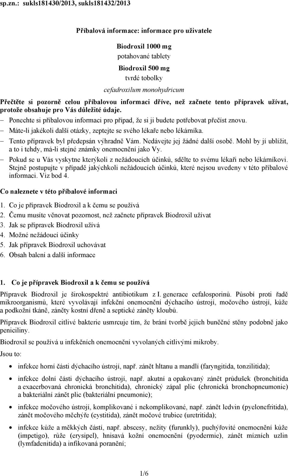 celou příbalovou informaci dříve, než začnete tento přípravek užívat, protože obsahuje pro Vás důležité údaje. Ponechte si příbalovou informaci pro případ, že si ji budete potřebovat přečíst znovu.