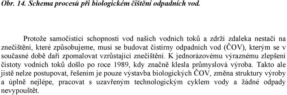 vod (ČOV), kterým se v současné době daří zpomalovat vzrůstající znečištění.