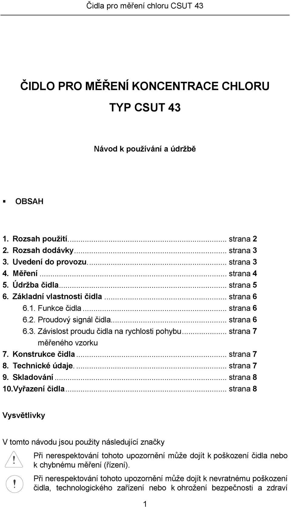 .. strana 7 měřeného vzorku 7. Konstrukce čidla... strana 7 8. Technické údaje.... strana 7 9. Skladování... strana 8 10.Vyřazení čidla.