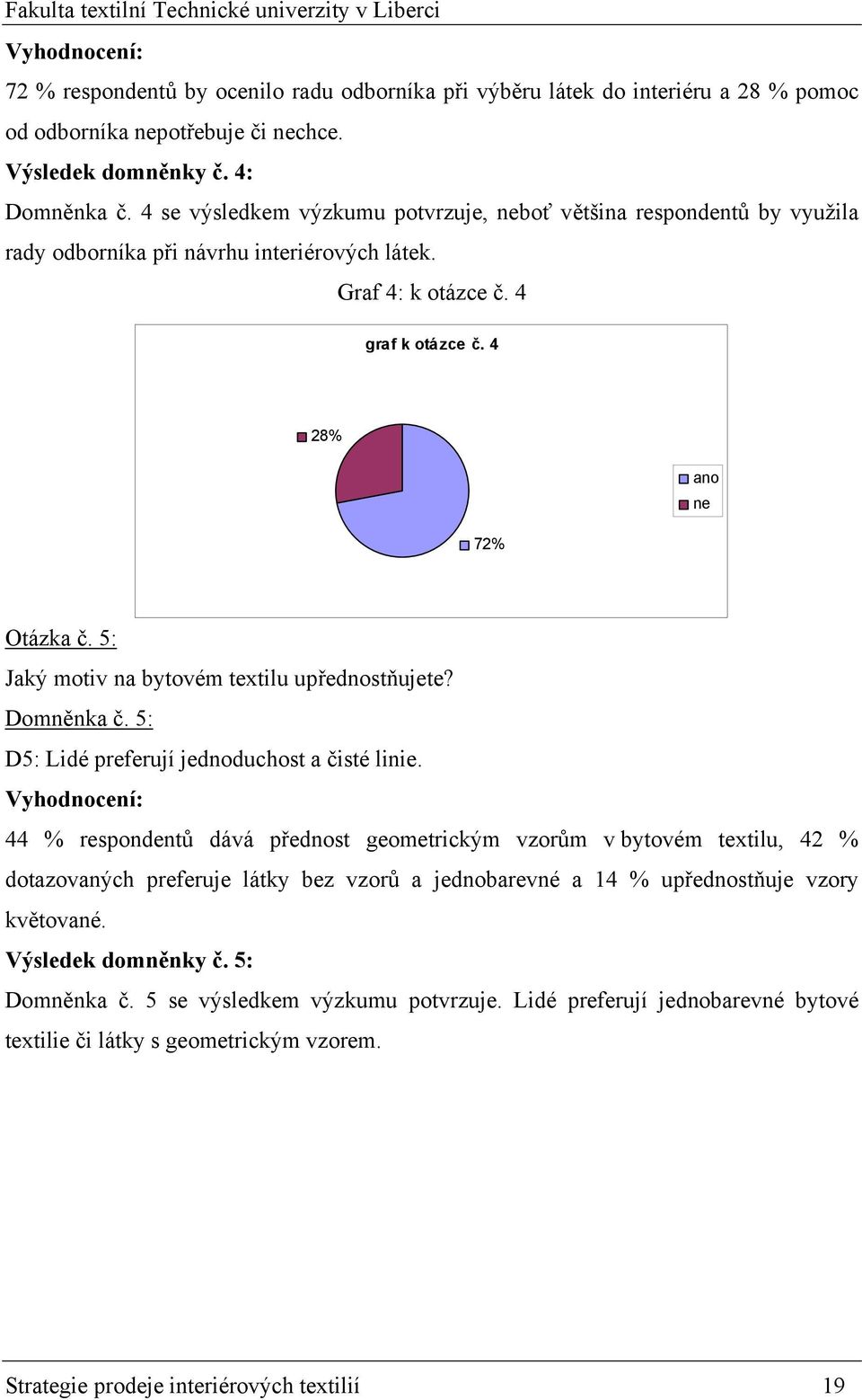 5: Jaký motiv na bytovém textilu upřednostňujete? Domněnka č. 5: D5: Lidé preferují jednoduchost a čisté linie.