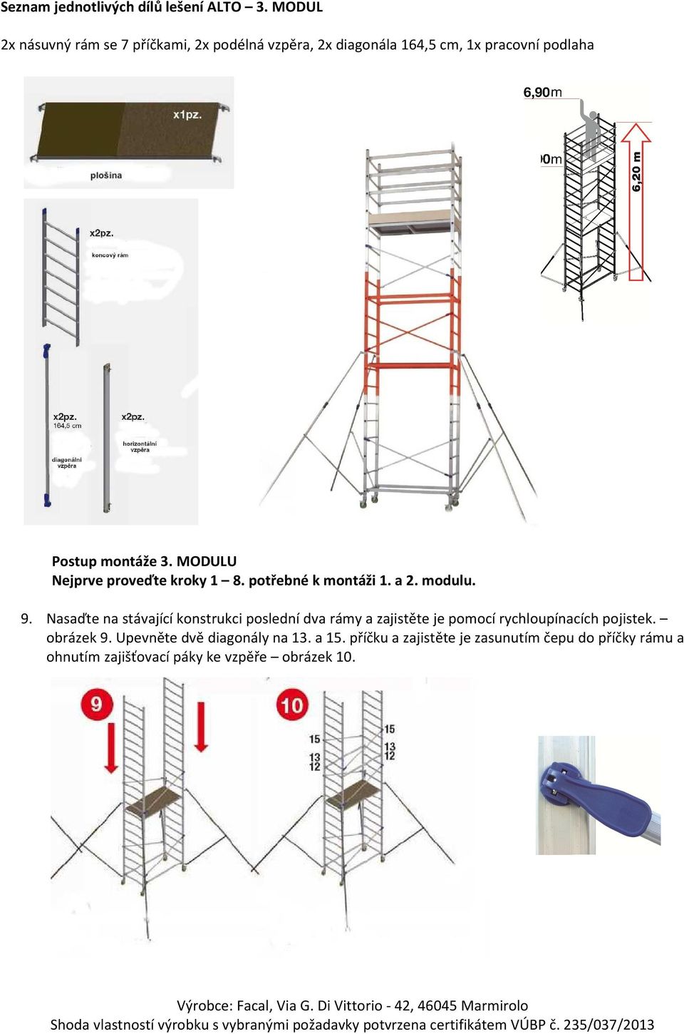 MODULU Nejprve proveďte kroky 1 8. potřebné k montáži 1. a 2. modulu. 9.