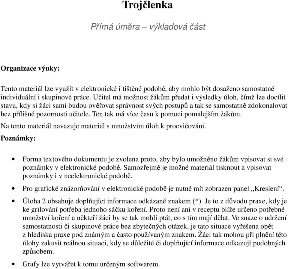 Ten tak má více času k pomoci pomalejším žákům. Na tento materiál navazuje materiál s množstvím úloh k procvičování.