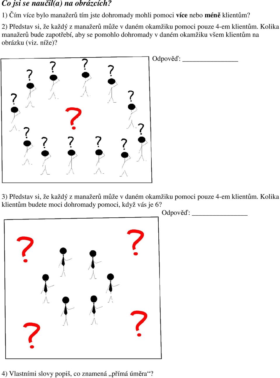 Kolika manažerů bude zapotřebí, aby se pomohlo dohromady v daném okamžiku všem klientům na obrázku (viz. níže)?