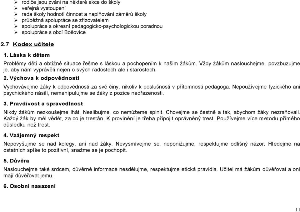 Vždy žákům naslouchejme, povzbuzujme je, aby nám vyprávěli nejen o svých radostech ale i starostech. 2.