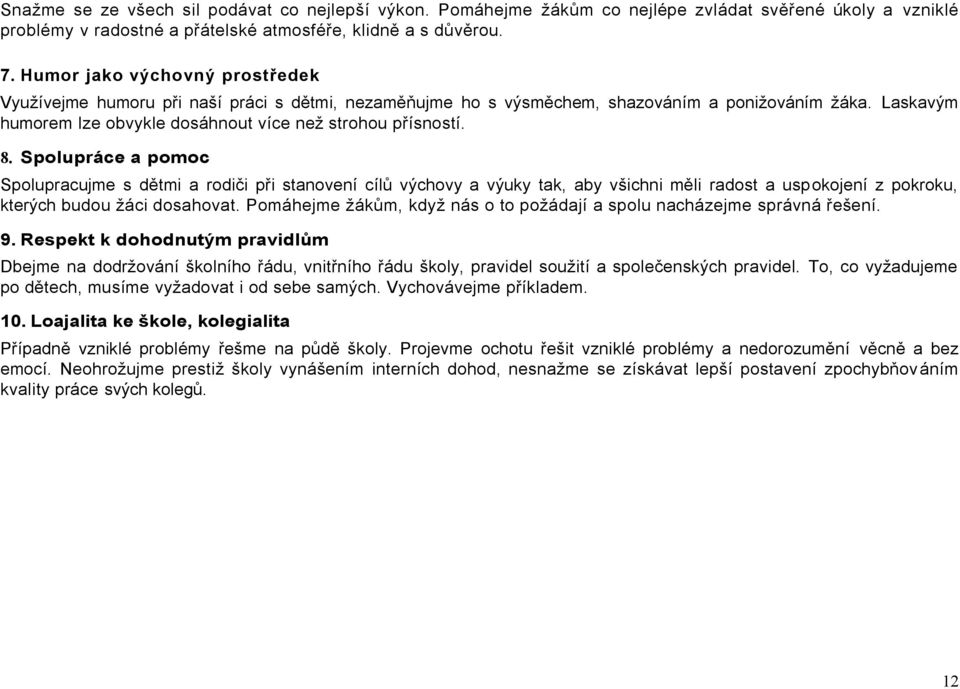 8. Spolupráce a pomoc Spolupracujme s dětmi a rodiči při stanovení cílů výchovy a výuky tak, aby všichni měli radost a uspokojení z pokroku, kterých budou žáci dosahovat.