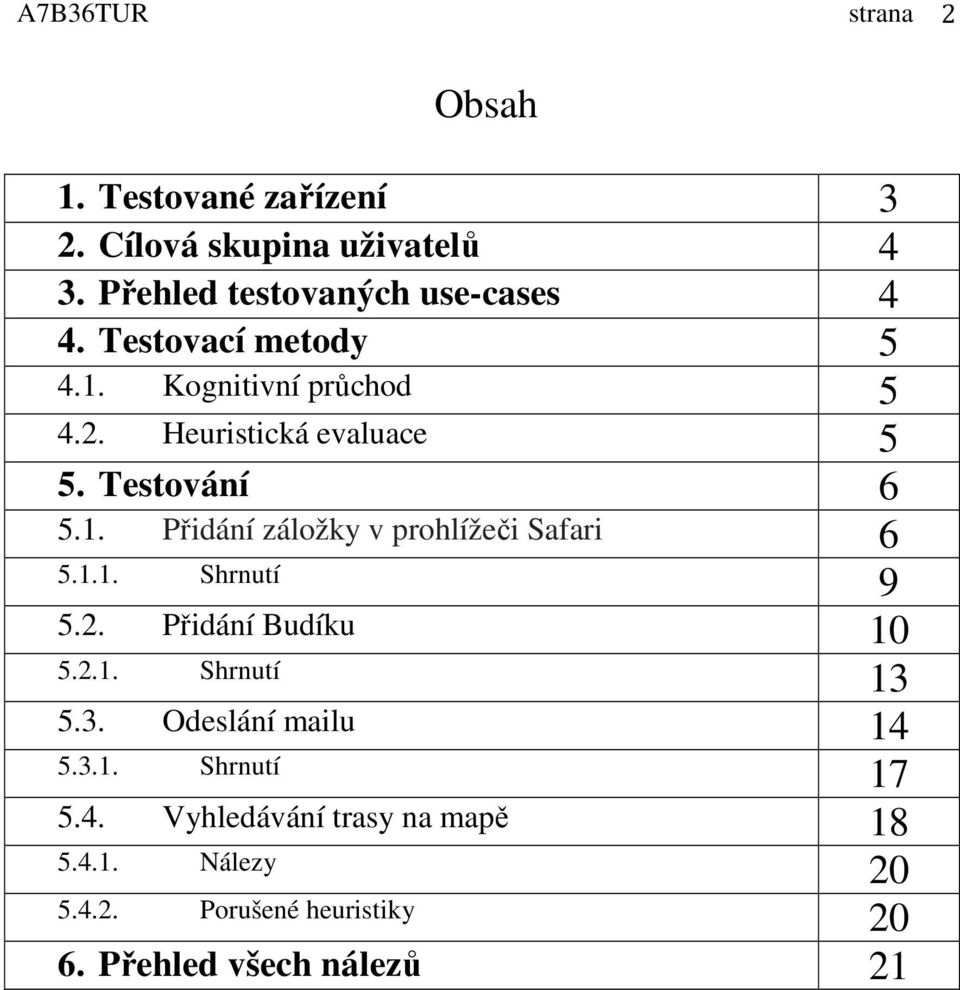 Testování 6 5.1. Přidání záložky v prohlížeči Safari 6 5.1.1. Shrnutí 9 5.2. Přidání Budíku 10 5.2.1. Shrnutí 13 5.