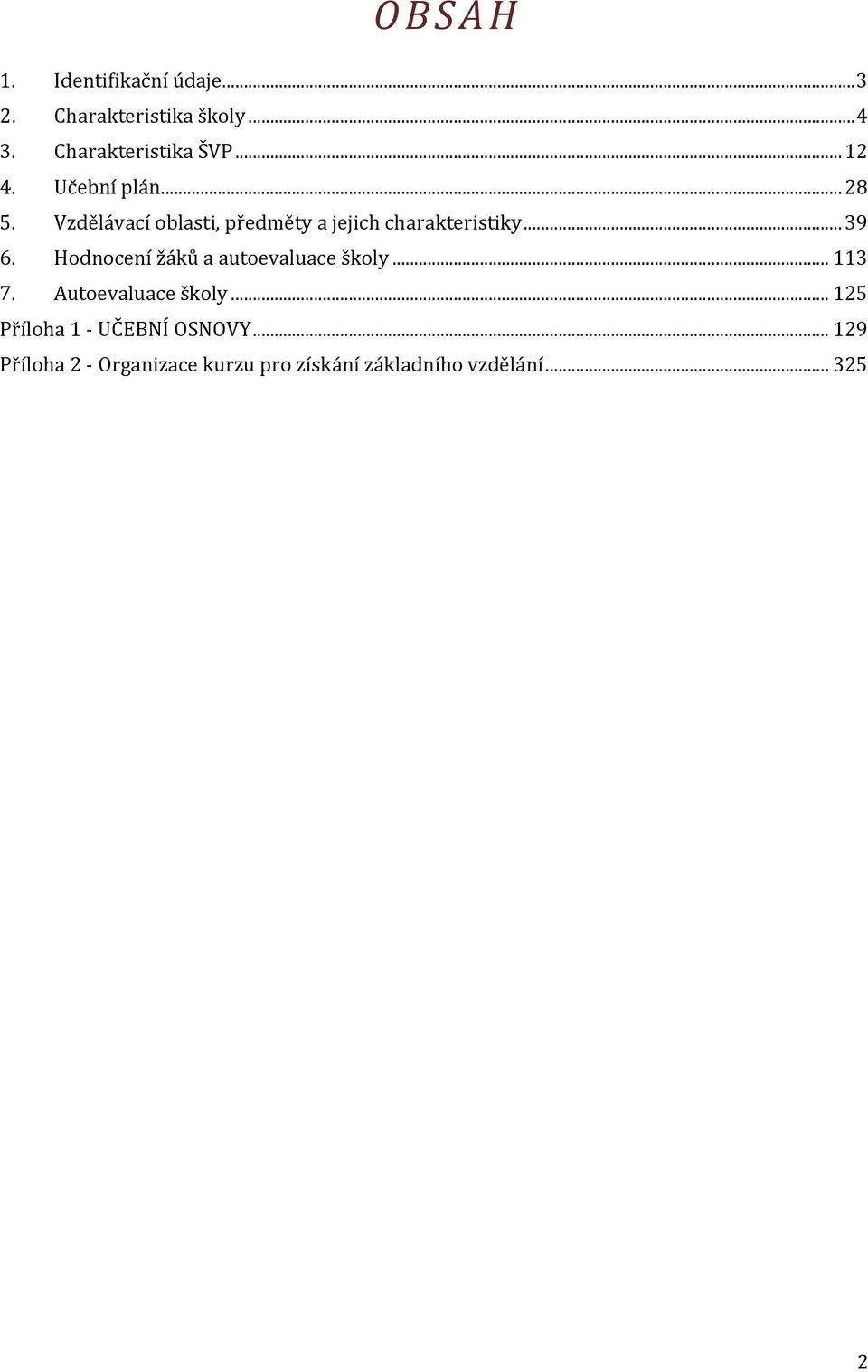 Vzdělávací oblasti, předměty a jejich charakteristiky... 39 6.