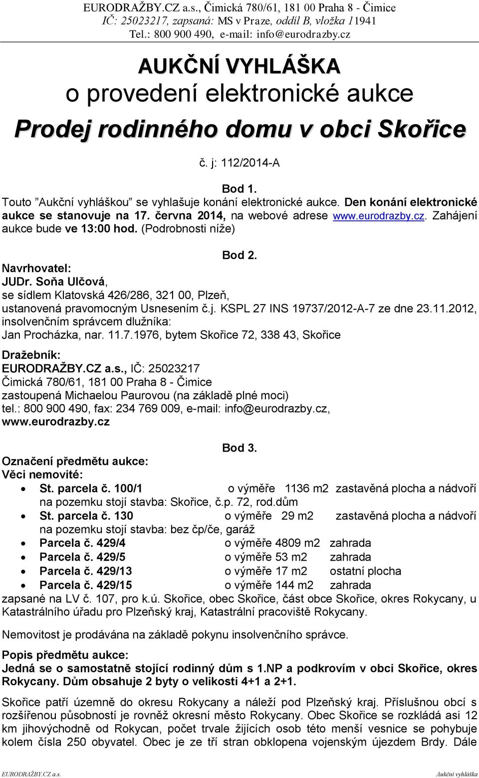 Soňa Ulčová, se sídlem Klatovská 426/286, 321 00, Plzeň, ustanovená pravomocným Usnesením č.j. KSPL 27 