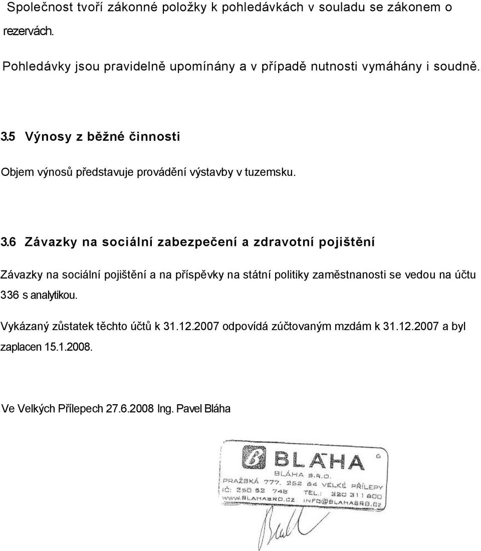 5 Výnosy z běžné činnosti Objem výnosů představuje provádění výstavby v tuzemsku. 3.