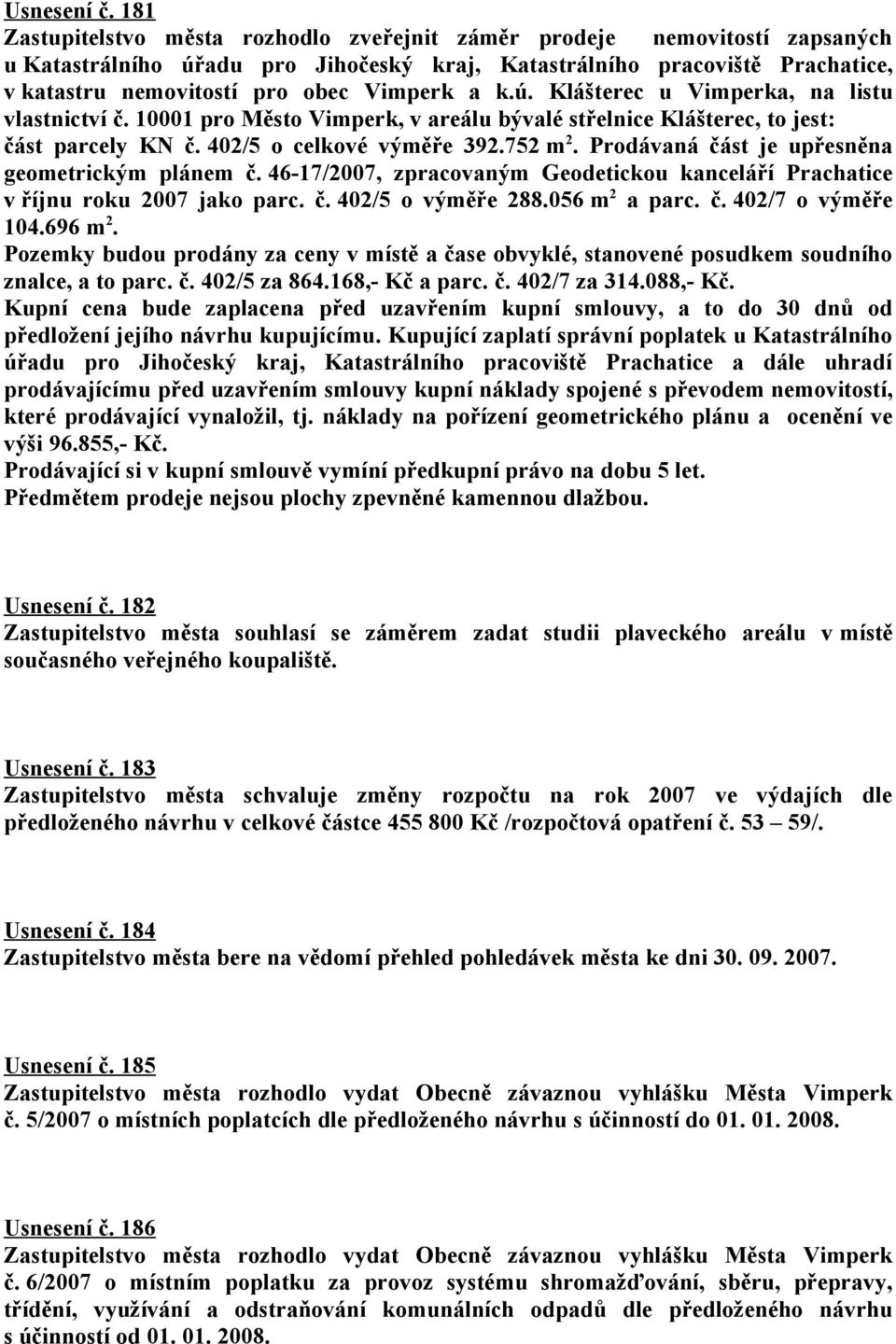 a k.ú. Klášterec u Vimperka, na listu vlastnictví č. 10001 pro Město Vimperk, v areálu bývalé střelnice Klášterec, to jest: část parcely KN č. 402/5 o celkové výměře 392.752 m 2.