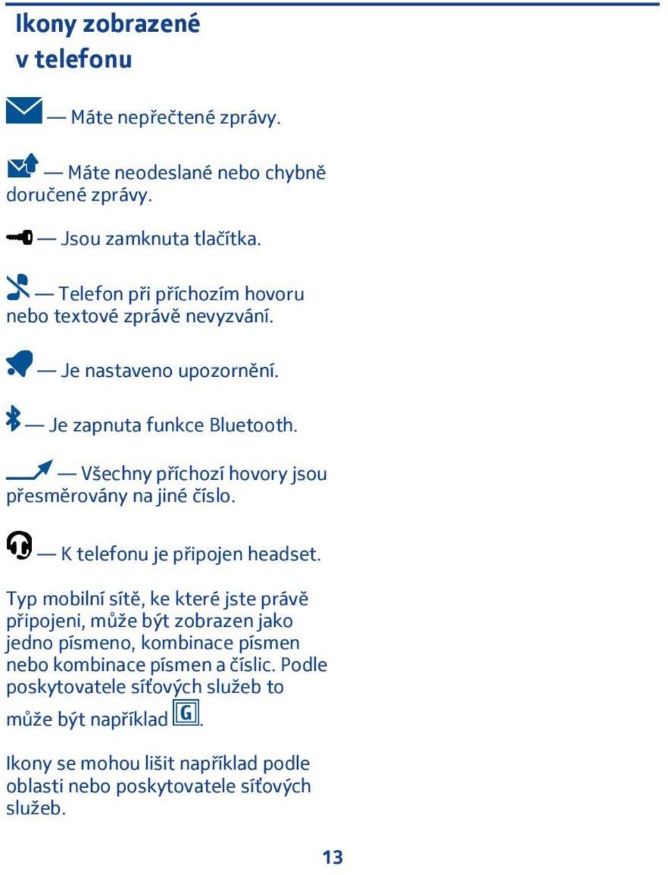 Všechny příchozí hovory jsou přesměrovány na jiné číslo. K telefonu je připojen headset.