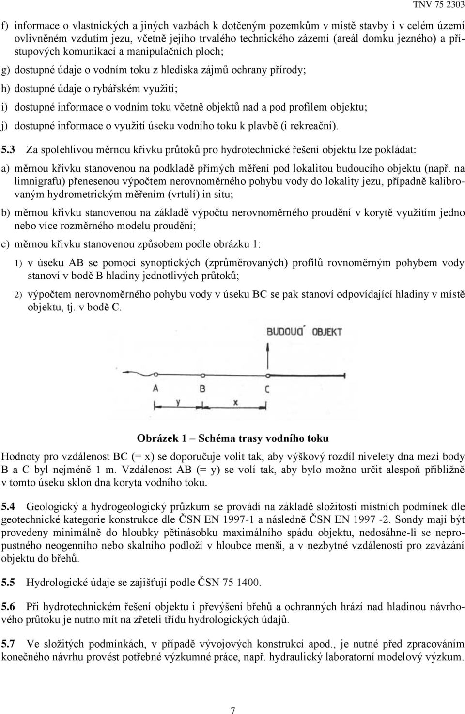 profilem objektu; j) dostupné informace o využití úseku vodního toku k plavbě (i rekreační). 5.