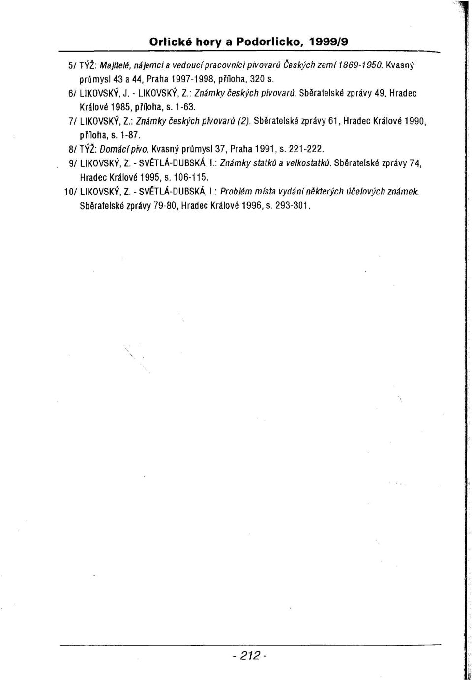 Sběratelské zprávy 61, Hradec Králové 1990, příloha, s. 1-87. 81 TÝl.: Domácípivo. Kvasný průmysl 37, Praha 1991, s. 221-222. 91 LIKOVSKÝ, Z. - SV~TLÁ-DUBSKÁ, 1.