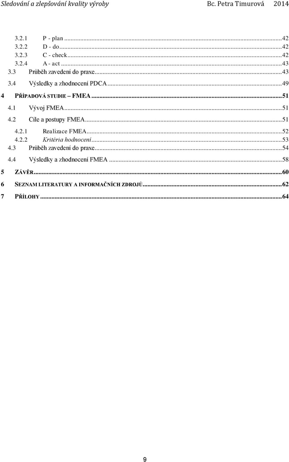 .. 51 4.2.1 Realizace FMEA... 52 4.2.2 Kritéria hodnocení... 53 4.3 Průběh zavedení do praxe... 54 4.