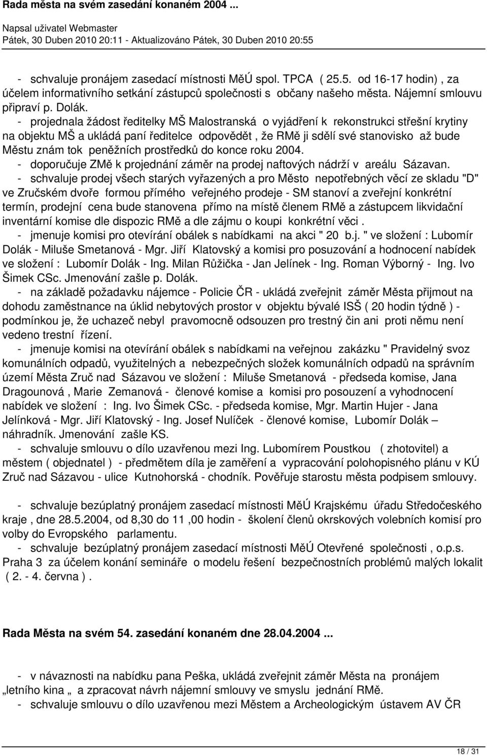 peněžních prostředků do konce roku 2004. - doporučuje ZMě k projednání záměr na prodej naftových nádrží v areálu Sázavan.