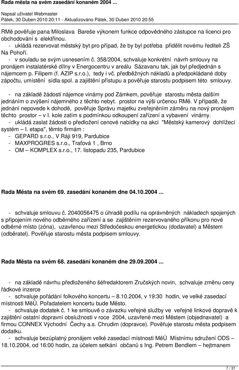 358/2004, schvaluje konkrétní návrh smlouvy na pronájem instalatérské dílny v Energocentru v areálu Sázavanu tak, jak byl předjednán s nájemcem p. Filipem (f. AZIP s.r.o.), tedy i vč.