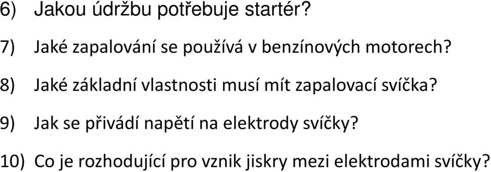 8) Jaké základní vlastnosti musí mít zapalovací svíčka?