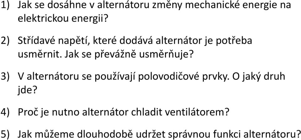 Jak se převážně usměrňuje? 3) V alternátoru se používají polovodičové prvky.