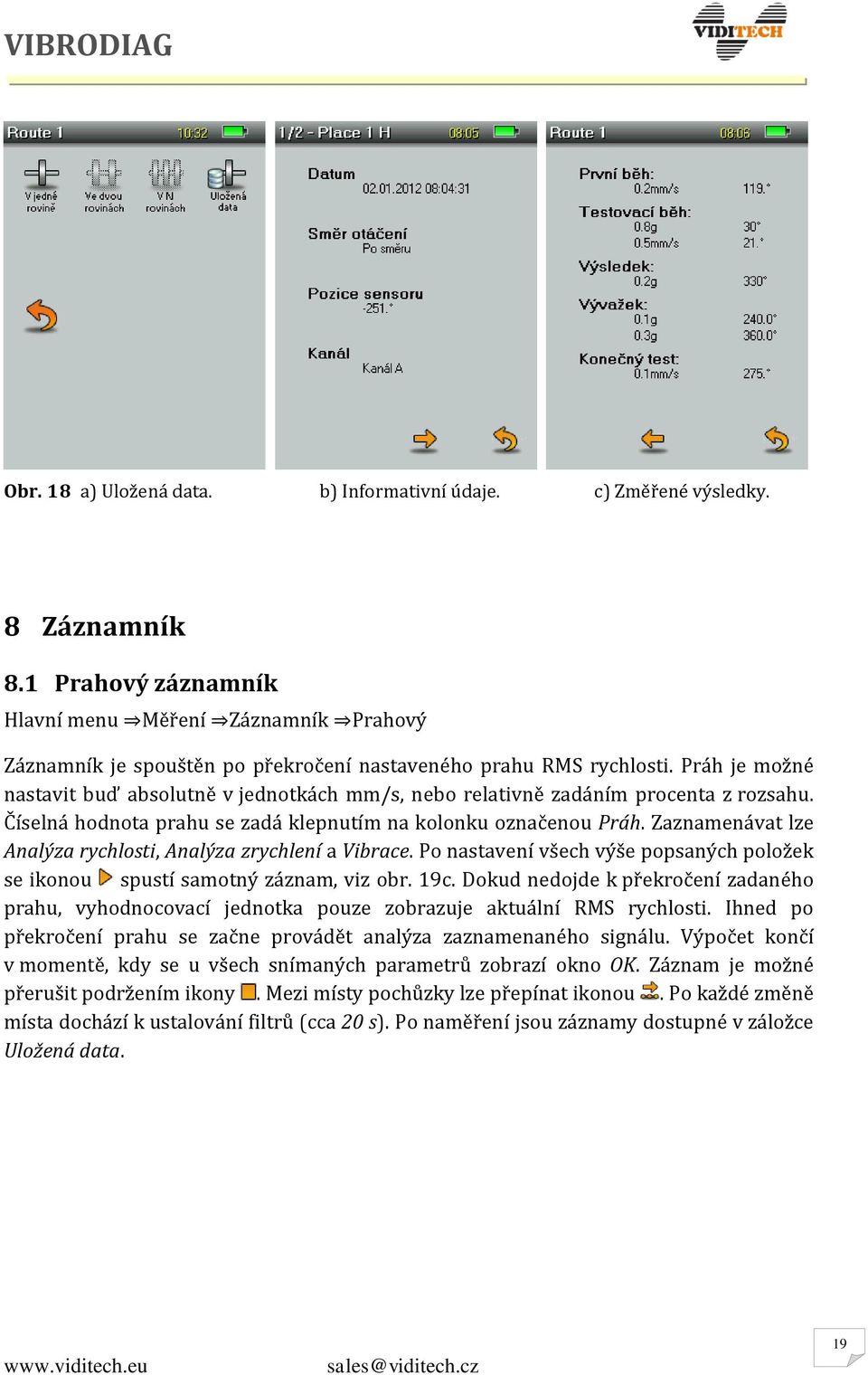 Práh je možné nastavit buď absolutně v jednotkách mm/s, nebo relativně zadáním procenta z rozsahu. Číselná hodnota prahu se zadá klepnutím na kolonku označenou Práh.