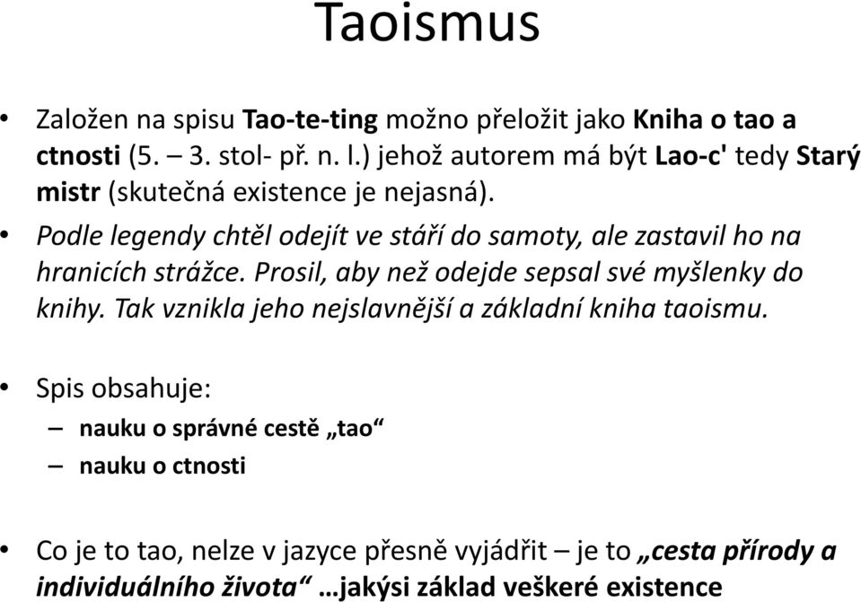 Podle legendy chtěl odejít ve stáří do samoty, ale zastavil ho na hranicích strážce. Prosil, aby než odejde sepsal své myšlenky do knihy.