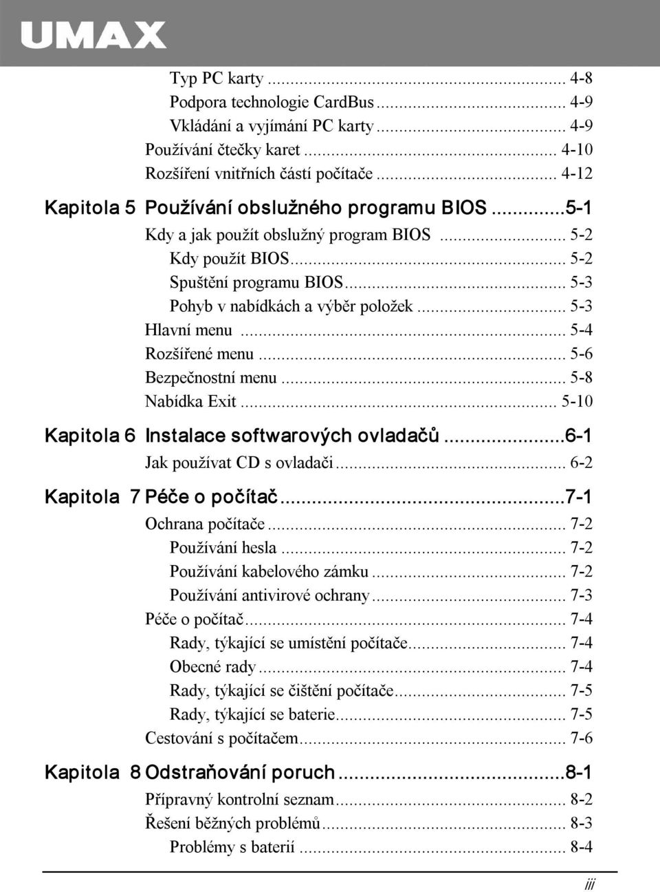 .. 5 3 Hlavní menu... 5 4 Rozšířené menu... 5 6 Bezpečnostní menu... 5 8 Nabídka Exit... 5 10 Kapitola 6 Instalace softwarových ovladačů...6 1 Jak používat CD s ovladači.