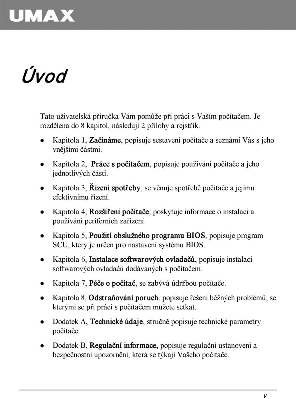 Kapitola 3, Řízení spotřeby, se věnuje spotřebě počítače a jejímu efektivnímu řízení. Kapitola 4, Rozšíření počítače, poskytuje informace o instalaci a používání periferních zařízení.