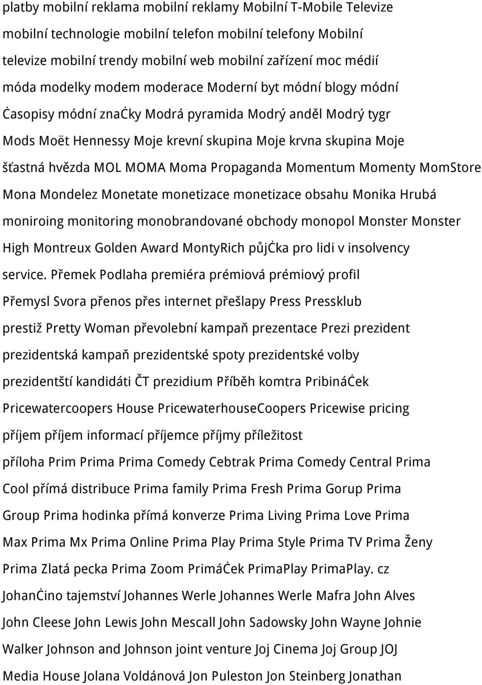 Moma Propaganda Momentum Momenty MomStore Mona Mondelez Monetate monetizace monetizace obsahu Monika Hrubá moniroing monitoring monobrandované obchody monopol Monster Monster High Montreux Golden