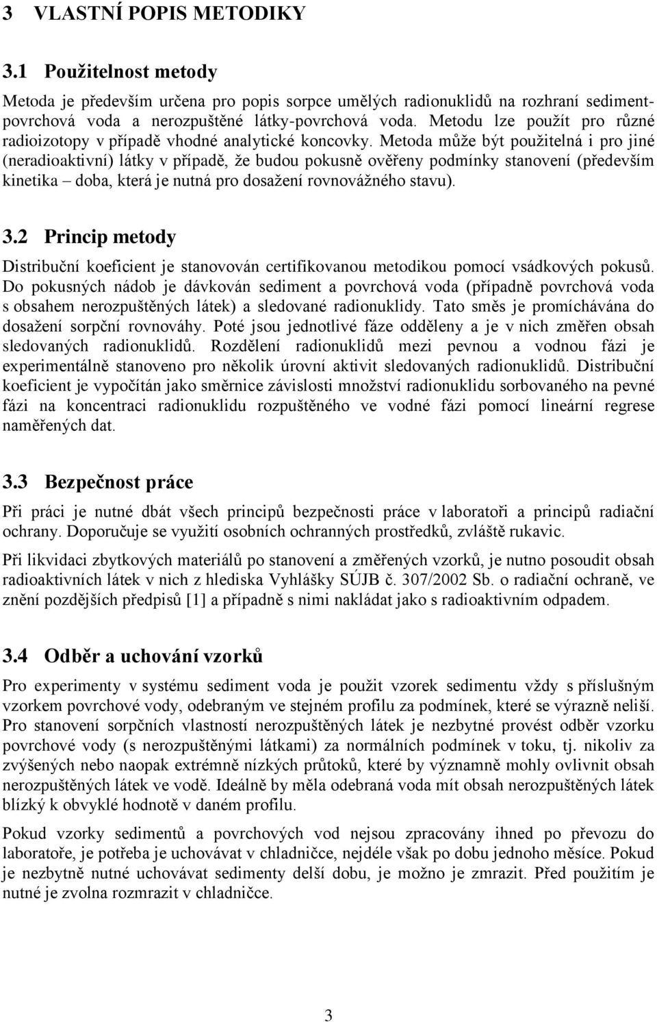 Metoda může být použitelná i pro jiné (neradioaktivní) látky v případě, že budou pokusně ověřeny podmínky stanovení (především kinetika doba, která je nutná pro dosažení rovnovážného stavu). 3.