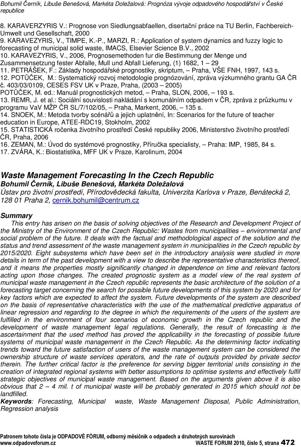 : Application of system dynamics and fuzzy logic to forecasting of municipal solid waste, IMACS, Elsevier Science B.V., 2002 10. KARAVEZYRIS, V.