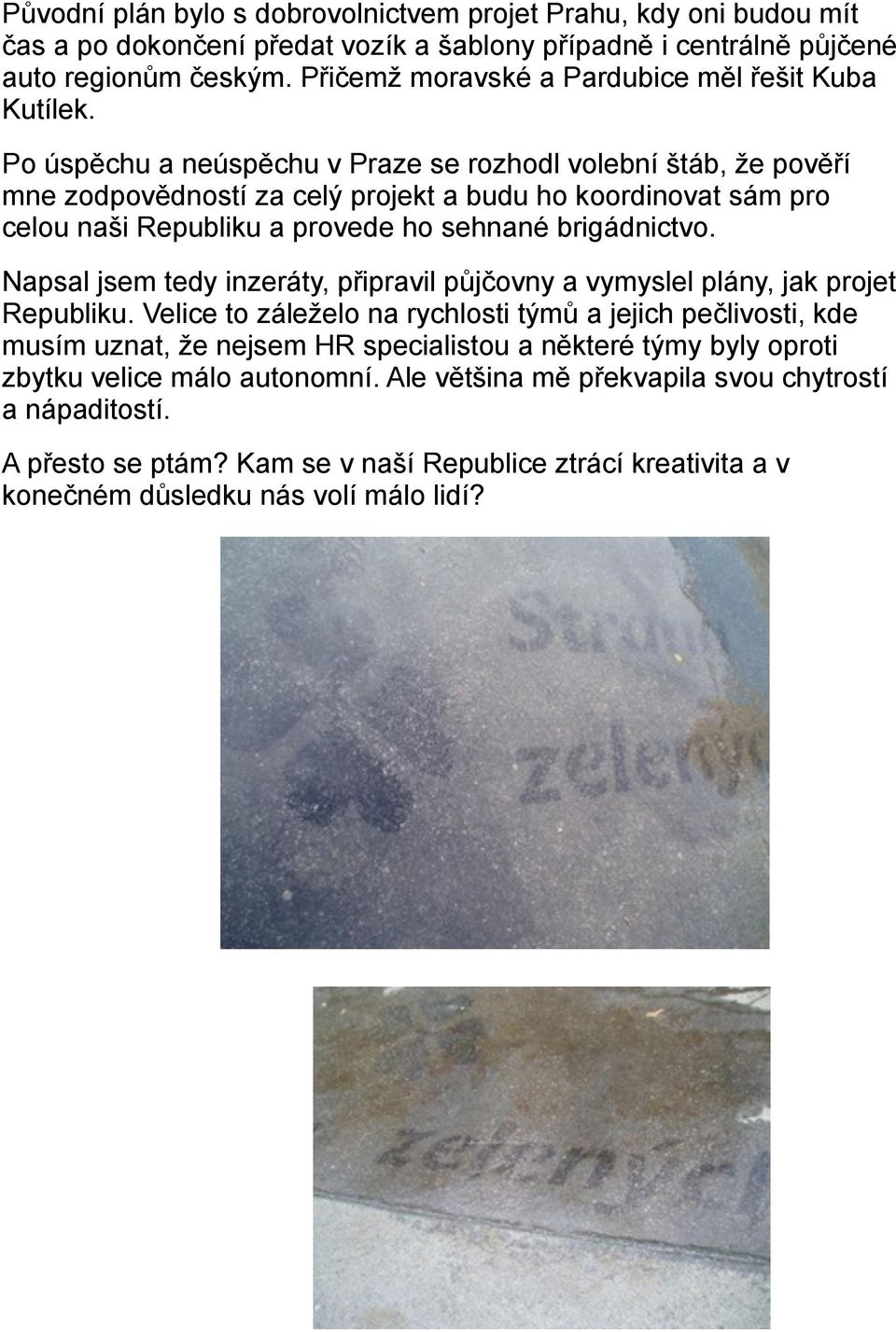 Po úsp$chu a neúsp$chu v Praze se rozhodl volební #táb, )e pov$'í mne zodpov$dností za cel& projekt a budu ho koordinovat sám pro celou na#i Republiku a provede ho sehnané brigádnictvo.