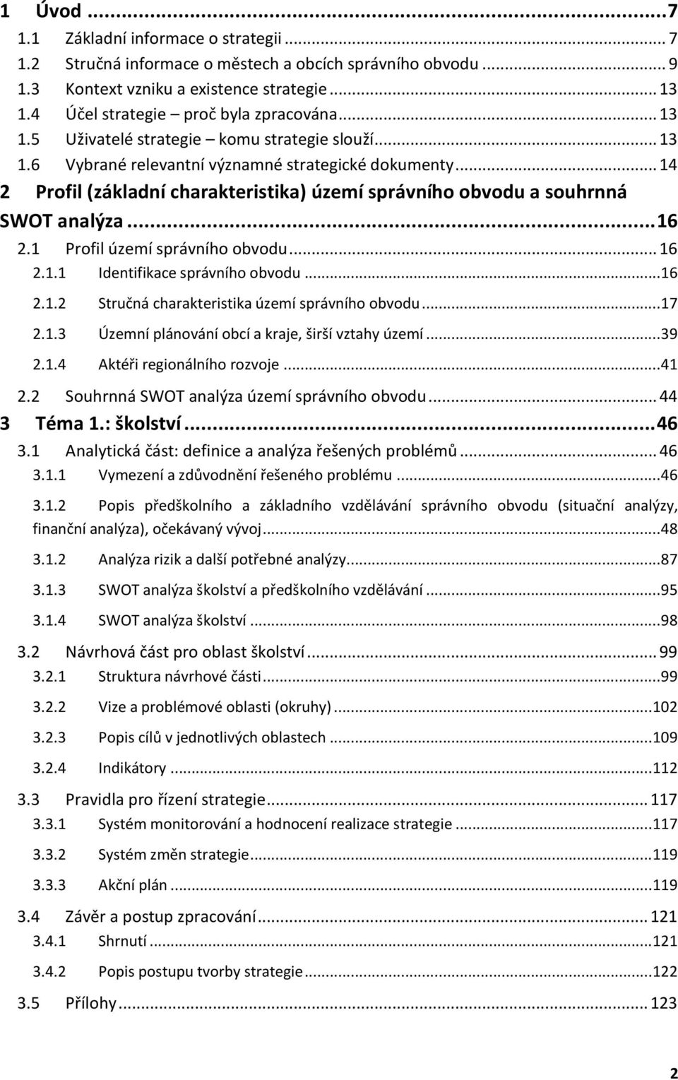 .. 14 2 Profil (základní charakteristika) území správního obvodu a souhrnná SWOT analýza... 16 2.1 Profil území správního obvodu... 16 2.1.1 Identifikace správního obvodu... 16 2.1.2 Stručná charakteristika území správního obvodu.