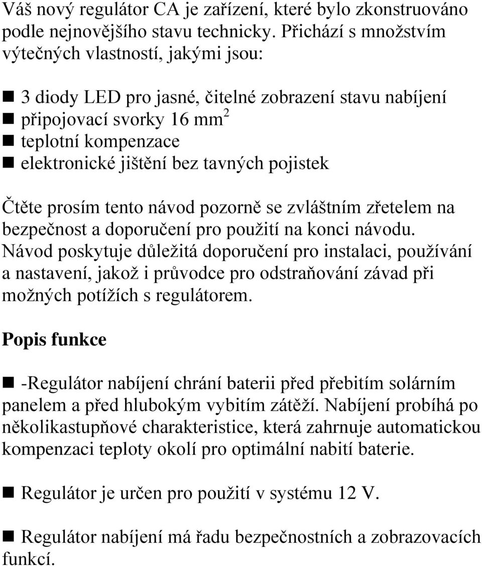 pojistek Čtěte prosím tento návod pozorně se zvláštním zřetelem na bezpečnost a doporučení pro použití na konci návodu.