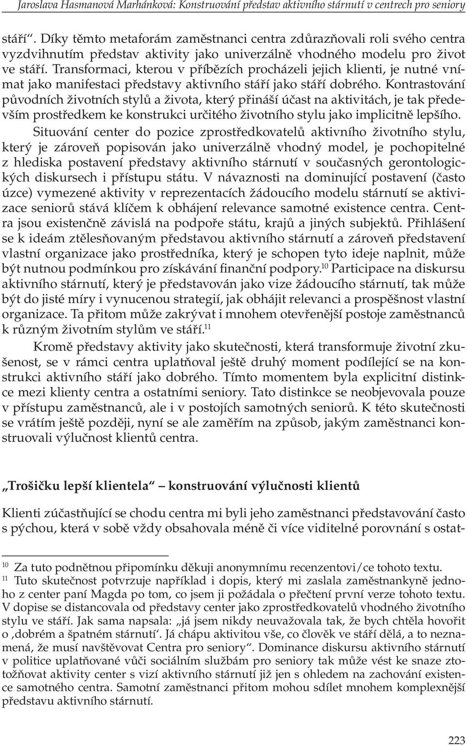 Transformaci, kterou v příbězích procházeli jejich klienti, je nutné vnímat jako manifestaci představy aktivního stáří jako stáří dobrého.