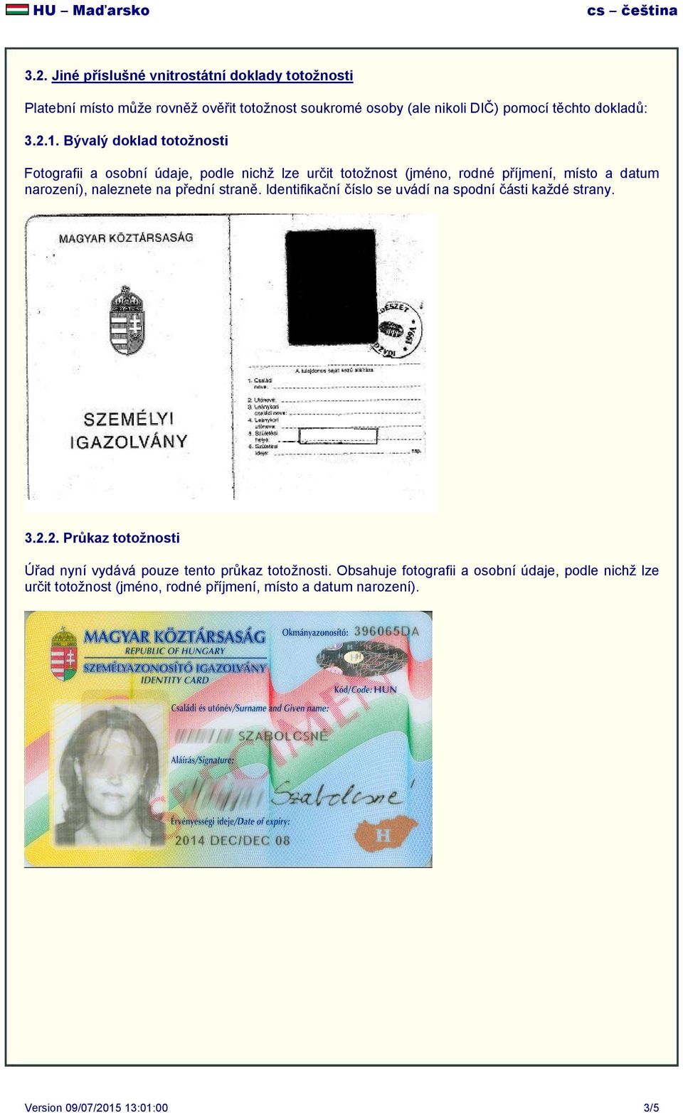 Bývalý doklad totožnosti Fotografii a osobní údaje, podle nichž lze určit totožnost (jméno, rodné příjmení, místo a datum narození), naleznete na