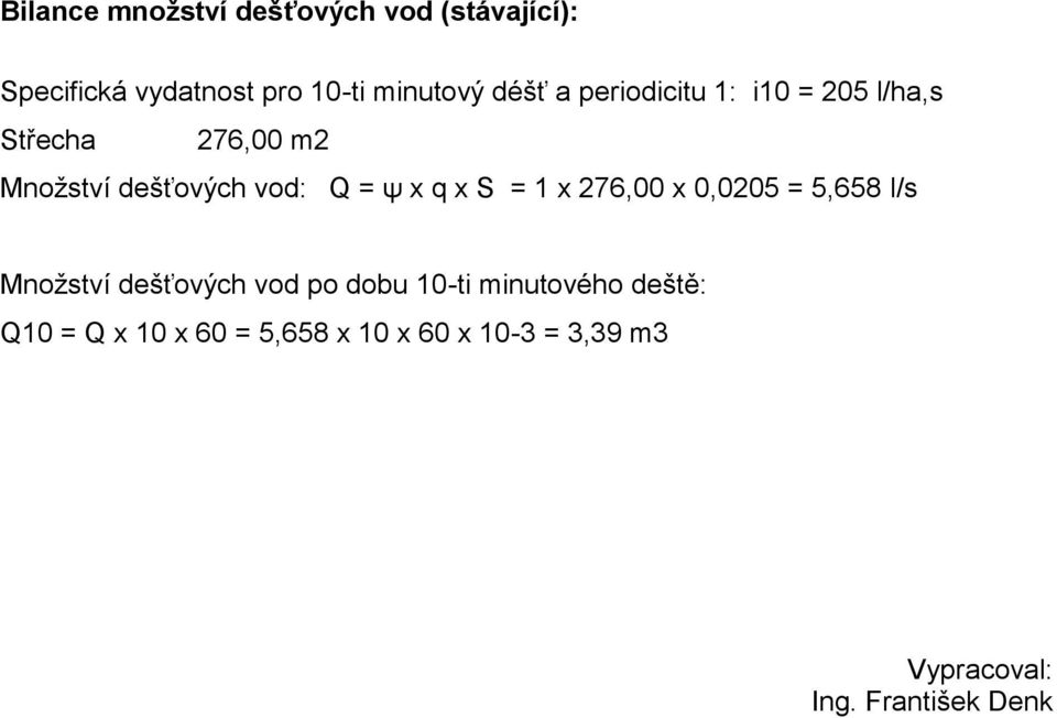 x q x S = 1 x 276,00 x 0,0205 = 5,658 l/s Množství dešťových vod po dobu 10-ti