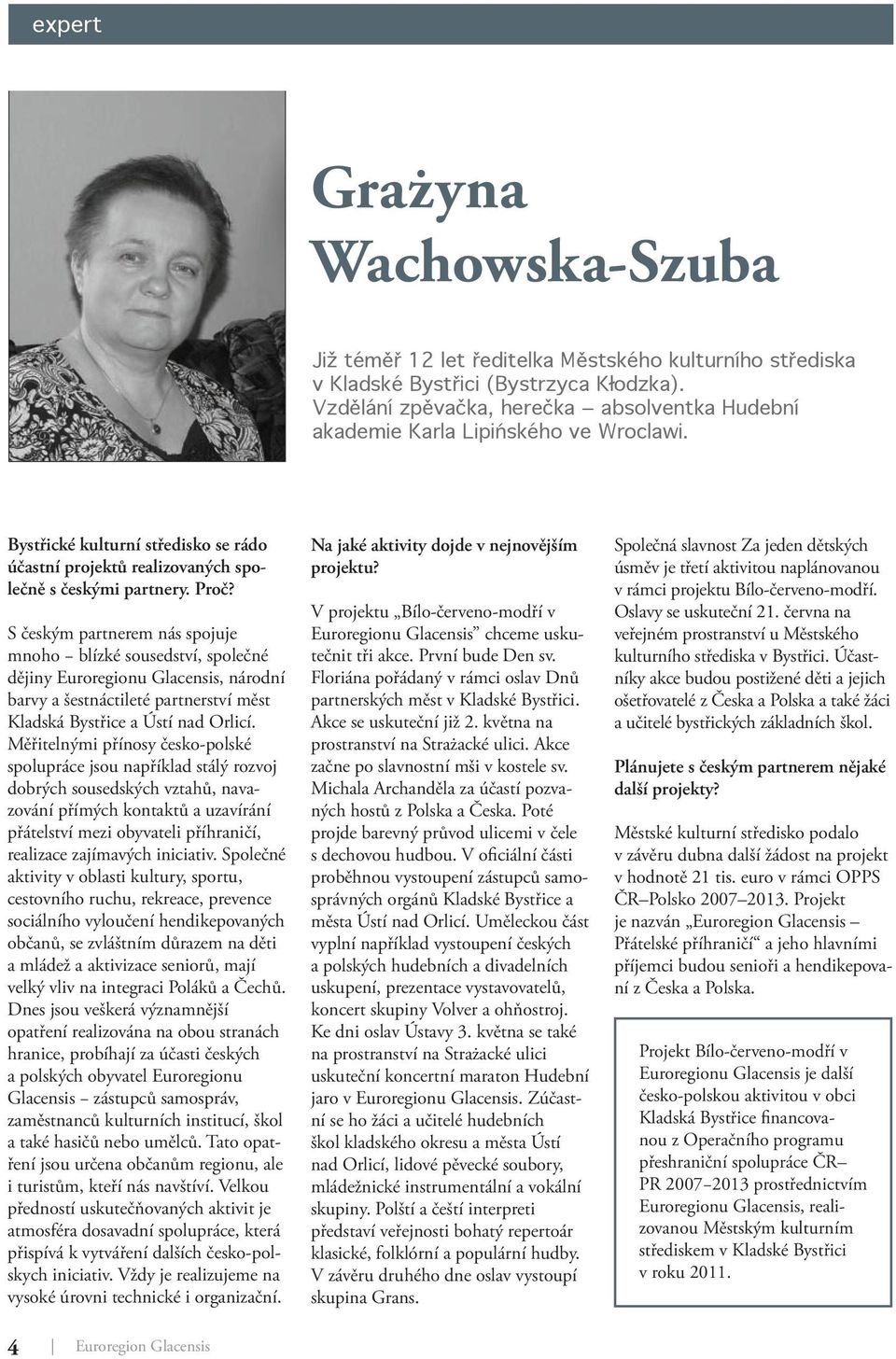 S českým partnerem nás spojuje mnoho blízké sousedství, společné dějiny Euroregionu Glacensis, národní barvy a šestnáctileté partnerství měst Kladská Bystřice a Ústí nad Orlicí.