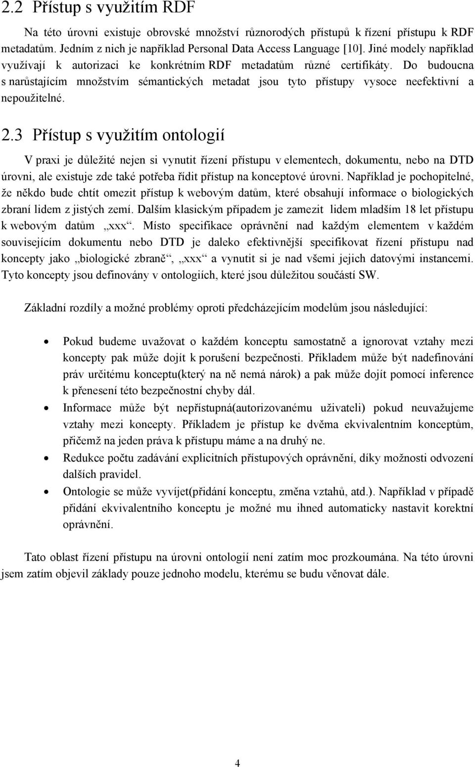 Do budoucna s narůstajícím množstvím sémantických metadat jsou tyto přístupy vysoce neefektivní a nepoužitelné. 2.