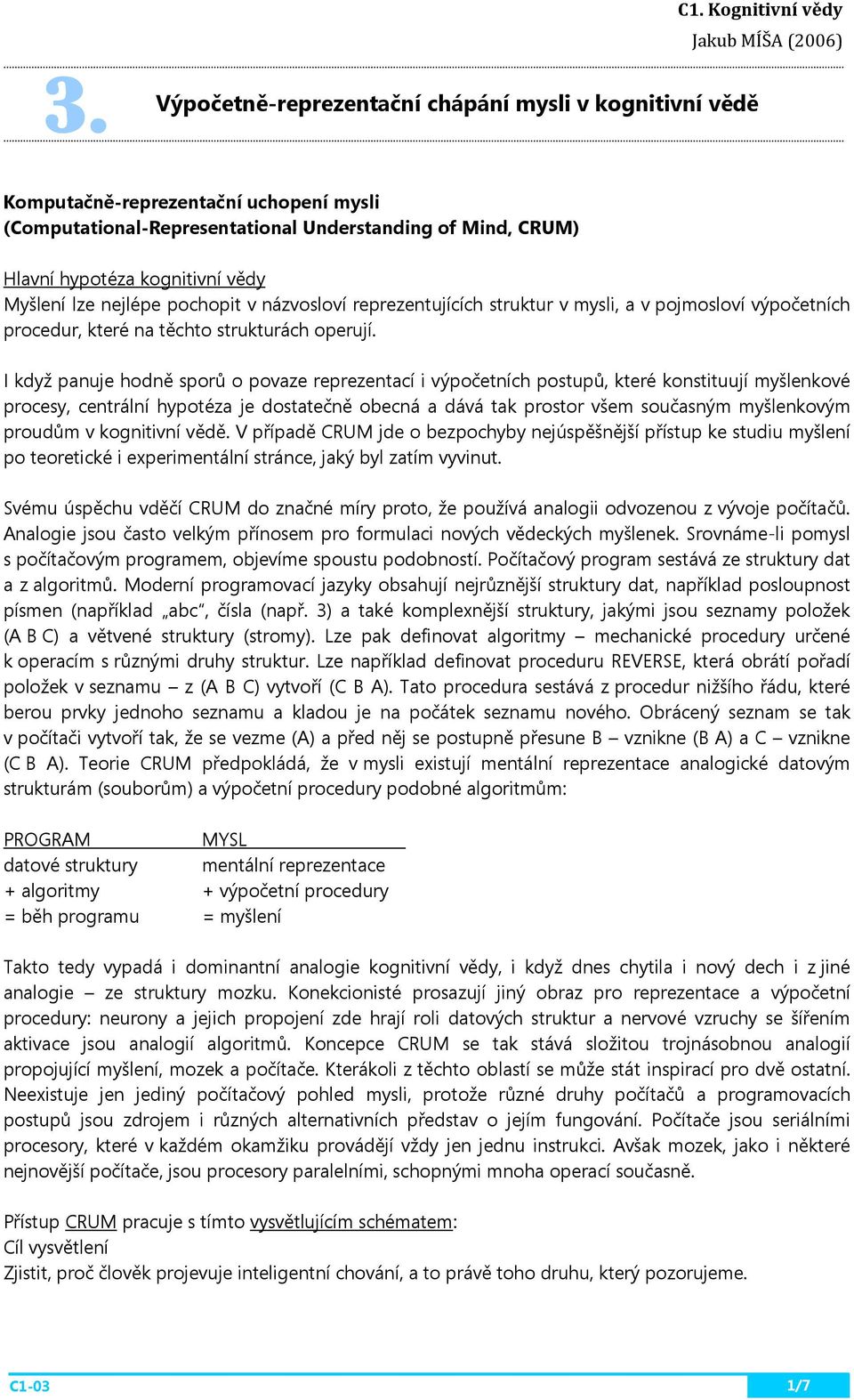 názvosloví reprezentujících struktur v mysli, a v pojmosloví výpočetních procedur, které na těchto strukturách operují.