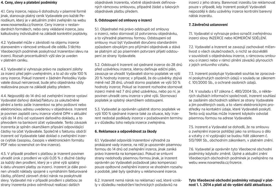 Ceny inzerce v nestandardních formátech, nebo ceny vkládané inzerce, jsou kalkulovány individuálně na základě konkrétní poptávky. 4.2.