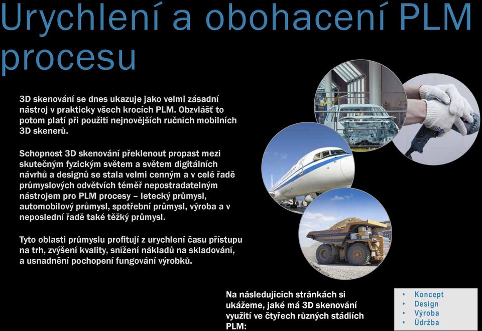 nástrojem pro PLM procesy letecký průmysl, automobilový průmysl, spotřební průmysl, výroba a v neposlední řadě také těžký průmysl.