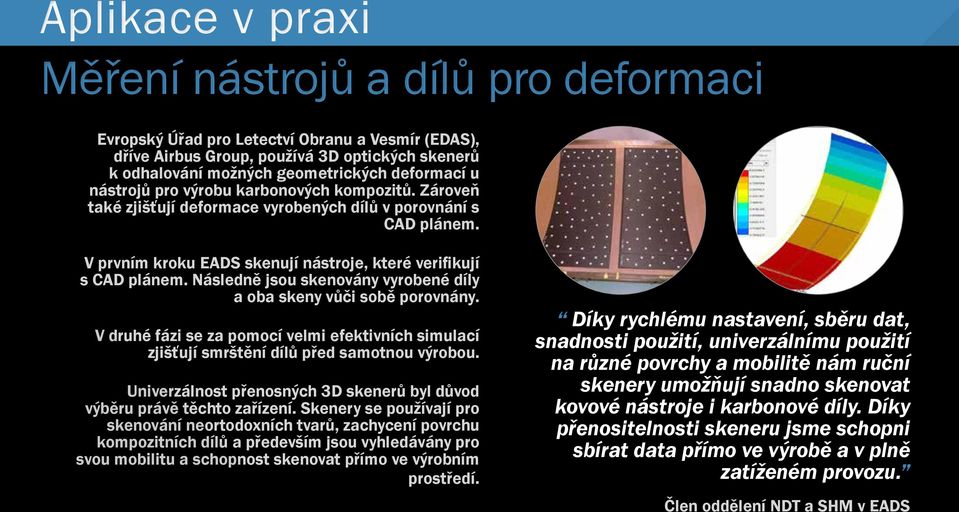 u nástrojů pro výrobu karbonových kompozitů. Zároveň také zjišťují deformace vyrobených dílů v porovnání s CAD plánem. V prvním kroku EADS skenují nástroje, které verifikují s CAD plánem.